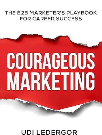 Courageous Marketing: The B2B Marketer’s Playbook for Career Success